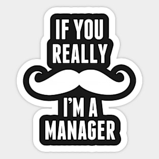 If You Really I’m A Manager – T & Accessories Sticker